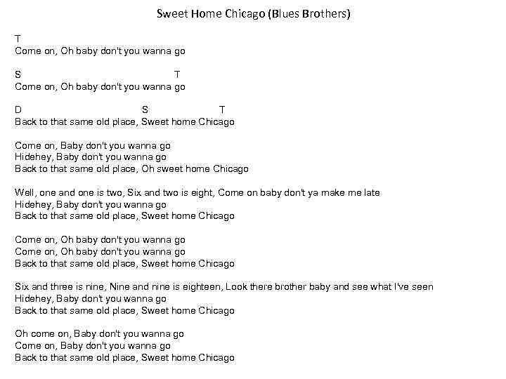 Sweet Home Chicago (Blues Brothers) T Come on, Oh baby don't you wanna go