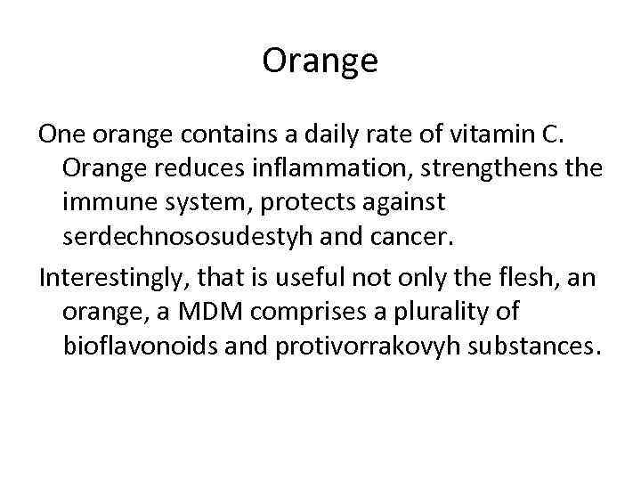 Orange One orange contains a daily rate of vitamin C. Orange reduces inflammation, strengthens