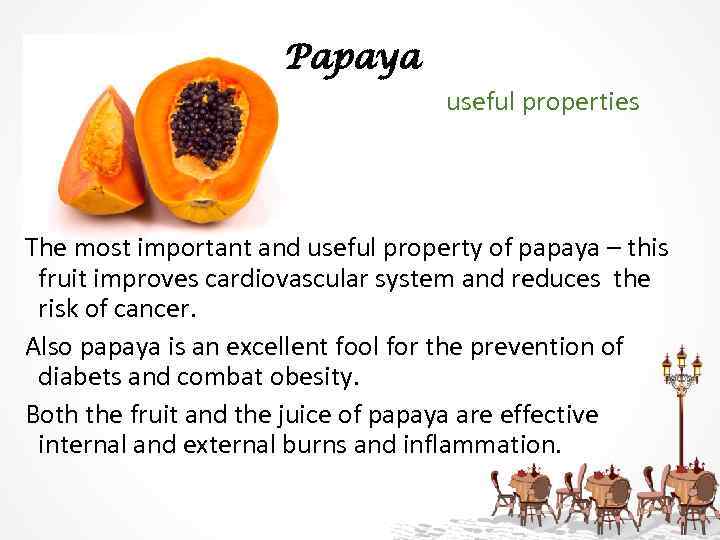 Papaya useful properties The most important and useful property of papaya – this fruit