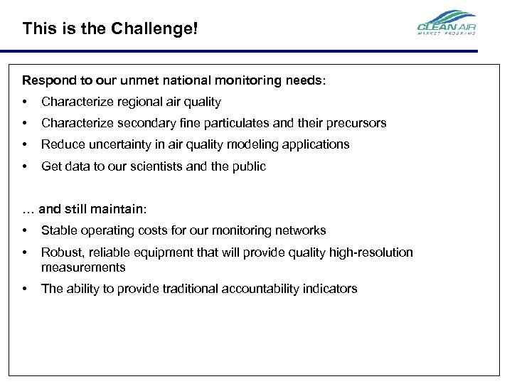 This is the Challenge! Respond to our unmet national monitoring needs: • Characterize regional
