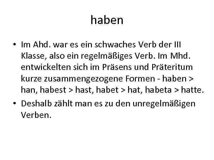 haben • Im Ahd. war es ein schwaches Verb der III Klasse, also ein