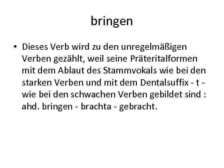 bringen • Dieses Verb wird zu den unregelmäßigen Verben gezählt, weil seine Präteritalformen mit