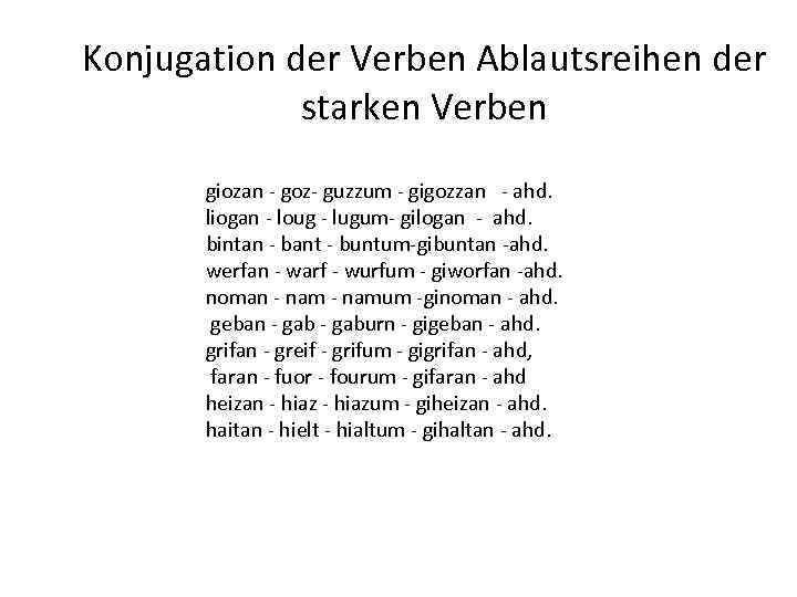 Konjugation der Verben Ablautsreihen der starken Verben giozan goz guzzum gigozzan ahd. liogan loug
