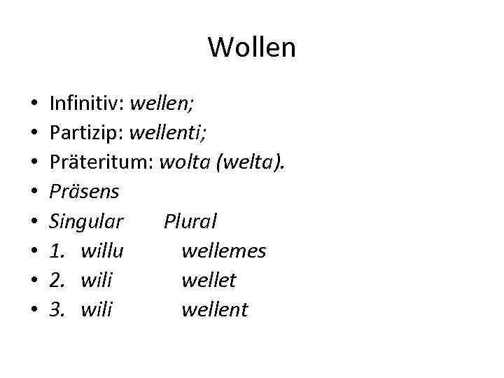 Wollen • • Infinitiv: wellen; Partizip: wellenti; Präteritum: wolta (welta). Präsens Singular Plural 1.