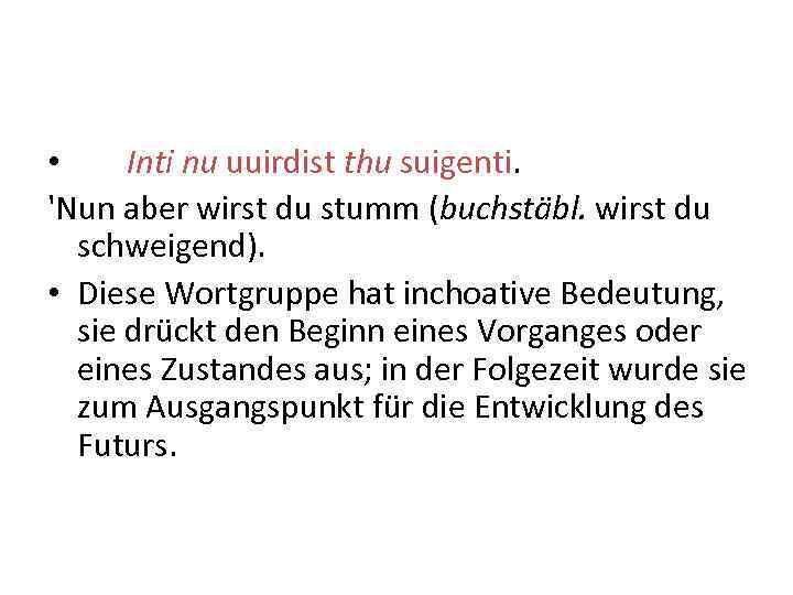  • Inti nu uuirdist thu suigenti. 'Nun aber wirst du stumm (buchstäbl. wirst