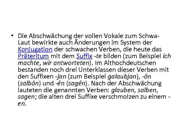  • Die Abschwächung der vollen Vokale zum Schwa Laut bewirkte auch Änderungen im