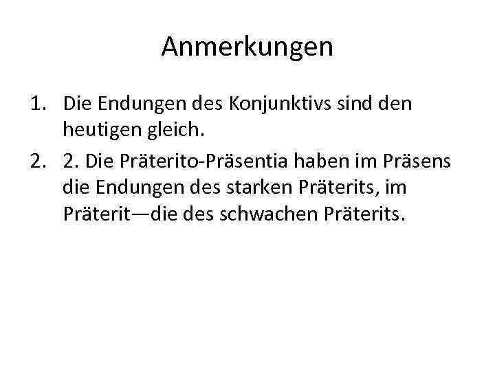 Anmerkungen 1. Die Endungen des Konjunktivs sind den heutigen gleich. 2. 2. Die Präterito