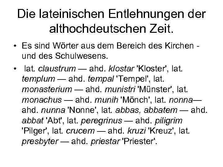 Die lateinischen Entlehnungen der althochdeutschen Zeit. • Es sind Wörter aus dem Bereich des