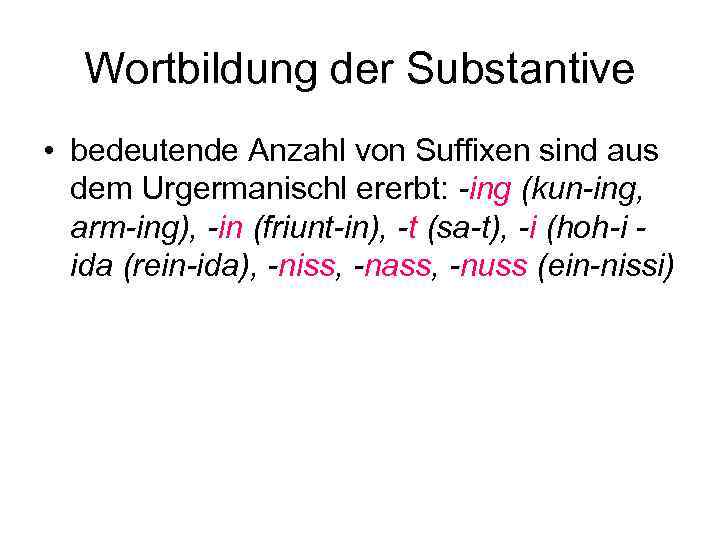 Wortbildung der Substantive • bedeutende Anzahl von Suffixen sind aus dem Urgermanischl ererbt: -ing