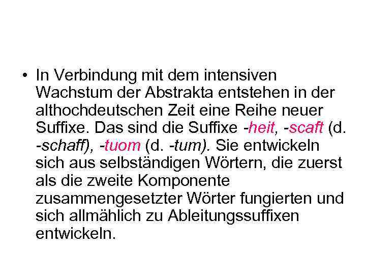  • In Verbindung mit dem intensiven Wachstum der Abstrakta entstehen in der althochdeutschen