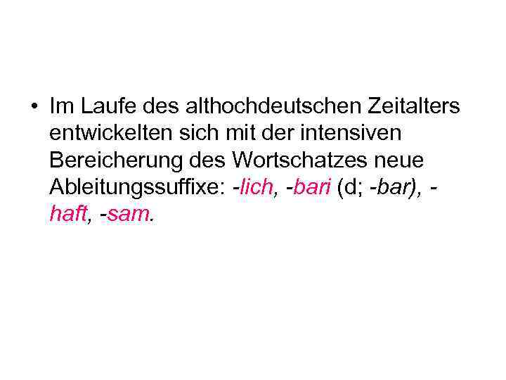  • Im Laufe des althochdeutschen Zeitalters entwickelten sich mit der intensiven Bereicherung des