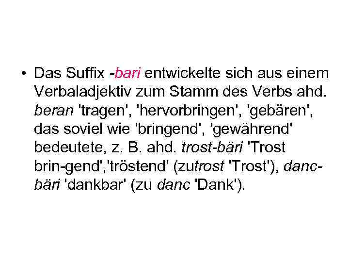  • Das Suffix -bari entwickelte sich aus einem Verbaladjektiv zum Stamm des Verbs