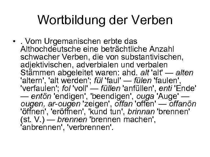 Wortbildung der Verben • . Vom Urgemanischen erbte das Althochdeutsche eine beträchtliche Anzahl schwacher