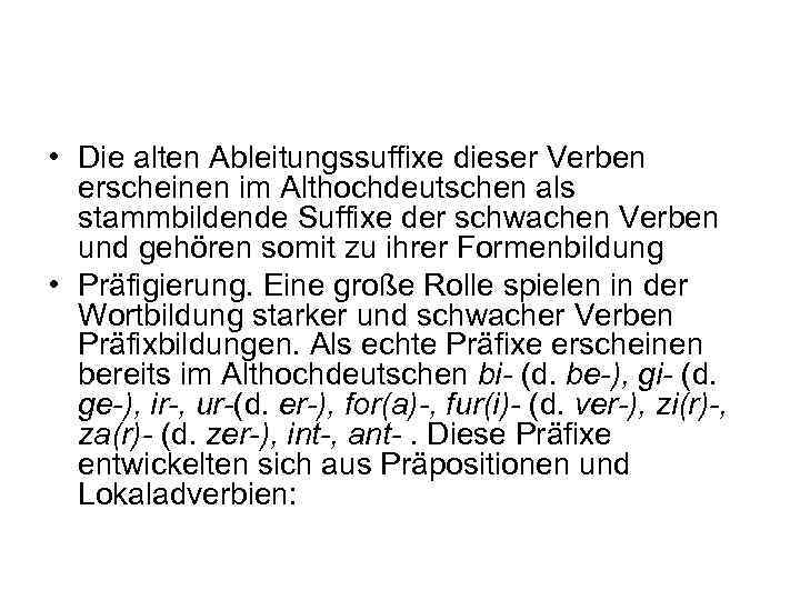  • Die alten Ableitungssuffixe dieser Verben erscheinen im Althochdeutschen als stammbildende Suffixe der