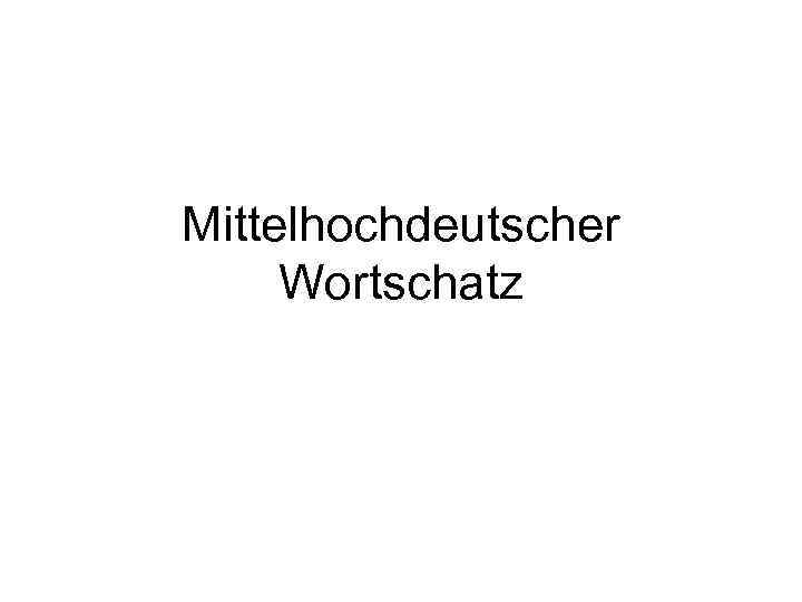 Mittelhochdeutscher Wortschatz 
