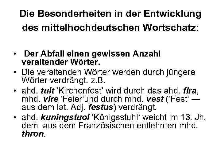 Die Besonderheiten in der Entwicklung des mittelhochdeutschen Wortschatz: • Der Abfall einen gewissen Anzahl
