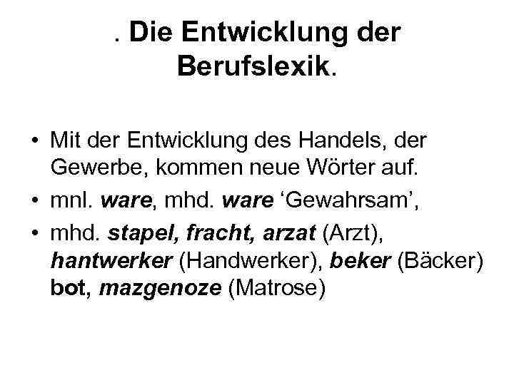 . Die Entwicklung der Berufslexik. • Mit der Entwicklung des Handels, der Gewerbe, kommen