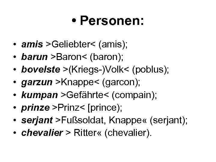  • Personen: • • amis >Geliebter< (amis); barun >Baron< (baron); bovelste >(Kriegs )Volk<