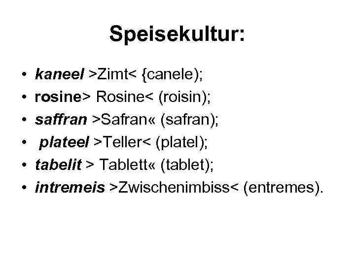Speisekultur: • • • kaneel >Zimt< {canele); rosine> Rosine< (roisin); saffran >Safran « (safran);