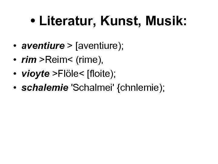  • Literatur, Kunst, Musik: • • aventiure > [aventiure); rim >Reim< (rime), vioyte