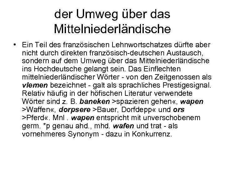 der Umweg über das Mittelniederländische • Ein Teil des französischen Lehnwortschatzes dürfte aber nicht