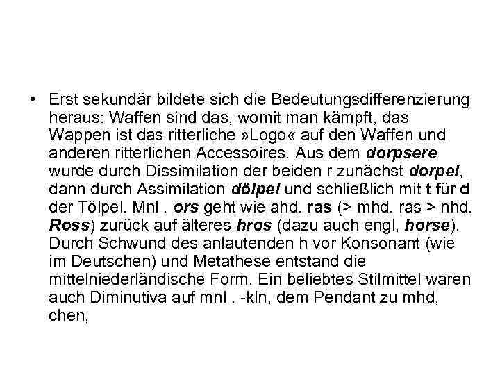  • Erst sekundär bildete sich die Bedeutungsdifferenzierung heraus: Waffen sind das, womit man