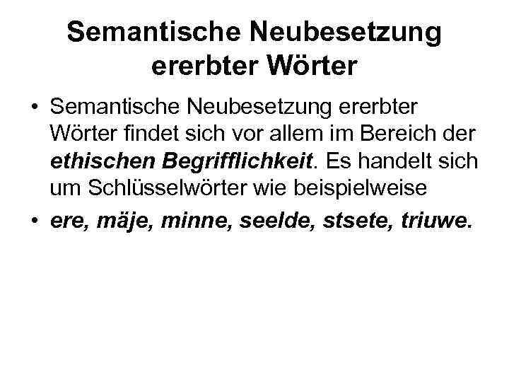 Semantische Neubesetzung ererbter Wörter • Semantische Neubesetzung ererbter Wörter findet sich vor allem im