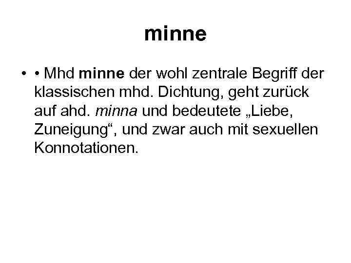 minne • • Mhd minne der wohl zentrale Begriff der klassischen mhd. Dichtung, geht