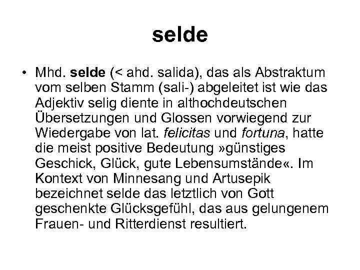 selde • Mhd. selde (< ahd. salida), das als Abstraktum vom selben Stamm (sali