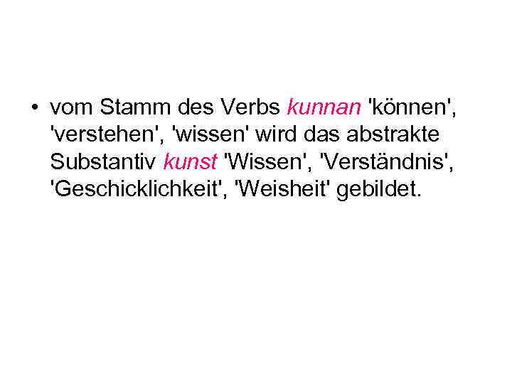 • vom Stamm des Verbs kunnan 'können', 'verstehen', 'wissen' wird das abstrakte Substantiv