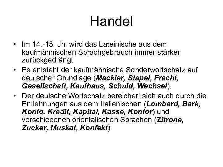 Handel • Im 14. 15. Jh. wird das Lateinische aus dem kaufmännischen Sprachgebrauch immer