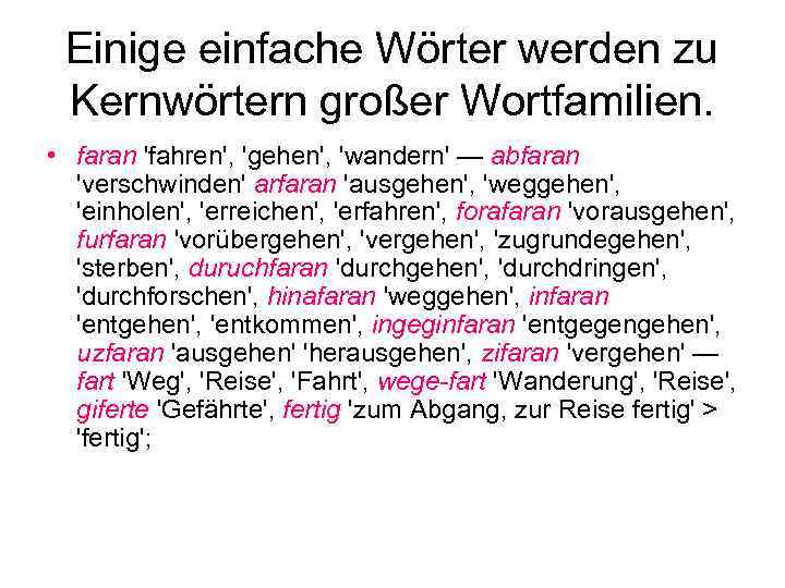 Einige einfache Wörter werden zu Kernwörtern großer Wortfamilien. • faran 'fahren', 'gehen', 'wandern' —