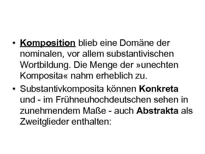  • Komposition blieb eine Domäne der nominalen, vor allem substantivischen Wortbildung. Die Menge