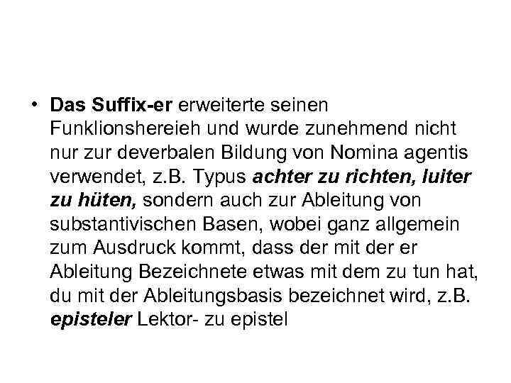  • Das Suffix-er erweiterte seinen Funklionshereieh und wurde zunehmend nicht nur zur deverbalen