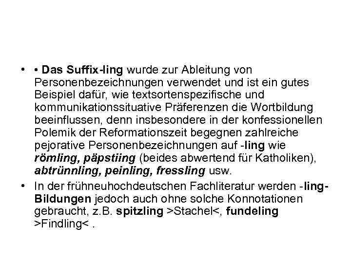  • • Das Suffix-ling wurde zur Ableitung von Personenbezeichnungen verwendet und ist ein