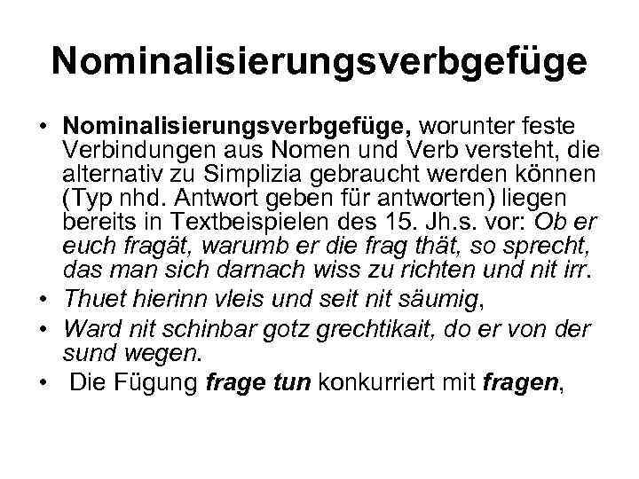 Nominalisierungsverbgefüge • Nominalisierungsverbgefüge, worunter feste Verbindungen aus Nomen und Verb versteht, die alternativ zu