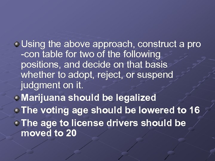 Using the above approach, construct a pro -con table for two of the following