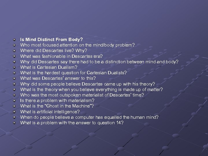 Is Mind Distinct From Body? Who most focused attention on the mind/body problem? Where