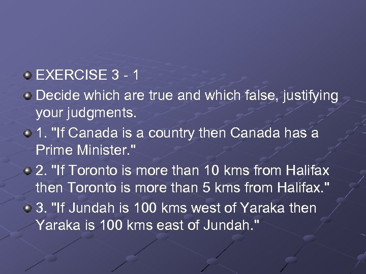EXERCISE 3 - 1 Decide which are true and which false, justifying your judgments.
