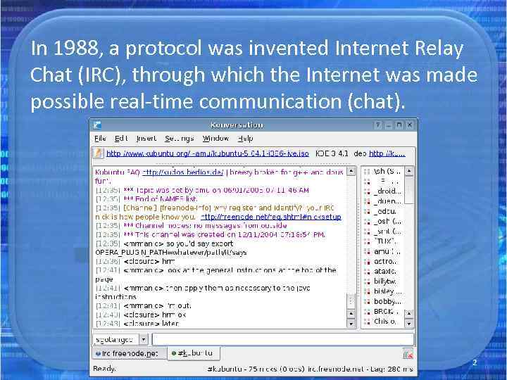 In 1988, a protocol was invented Internet Relay Chat (IRC), through which the Internet