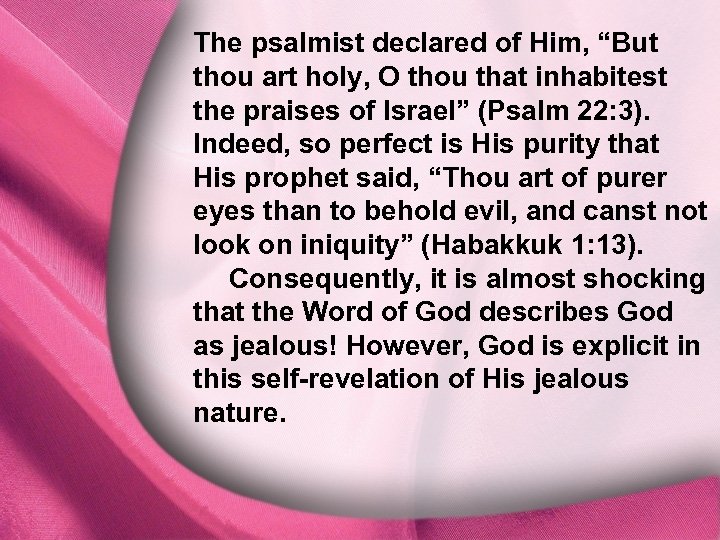 The psalmist declared of Him, “But I. God Is Distinct thou art holy, O