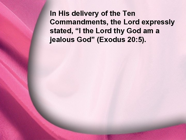 In His delivery of the Ten I. God Is Distinct Commandments, the Lord expressly