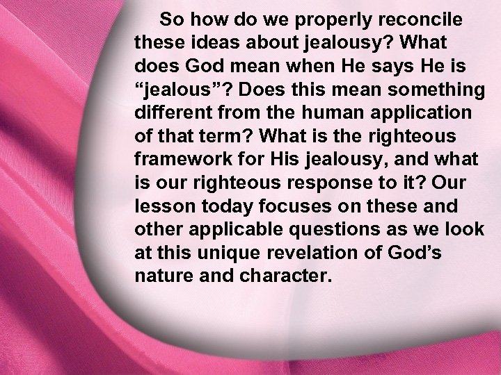 So how do we properly reconcile these ideas about jealousy? What I. God Is