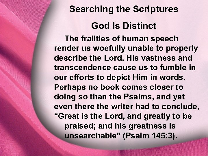 Searching the Scriptures I. God Is Distinct The frailties of human speech render us