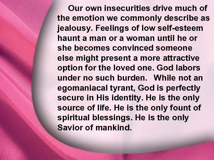 Our own insecurities drive much of the emotion we commonly describe as I. God