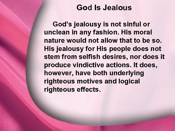 God Is Jealous II. God Is Jealous God’s jealousy is not sinful or unclean