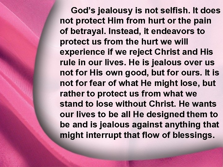 God’s jealousy is not selfish. It does not protect Him from hurt or the