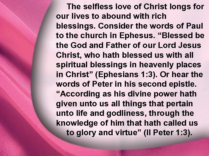 The selfless love of Christ longs for our lives to abound with rich I.