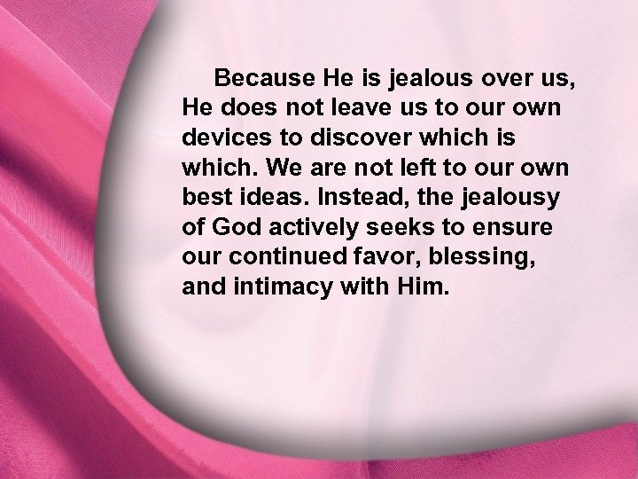 I. Because He is jealous over us, God Is Distinct He does not leave