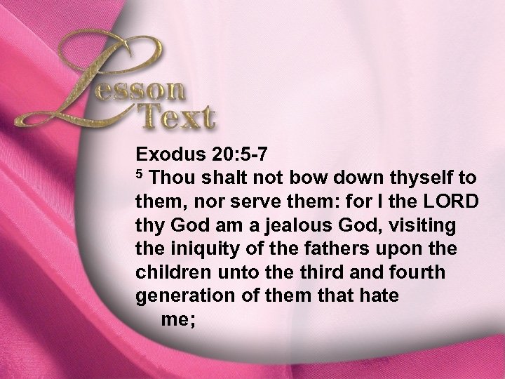 Lesson Text—Exodus 20: 5 -7 5 Thou shalt not bow down thyself to them,